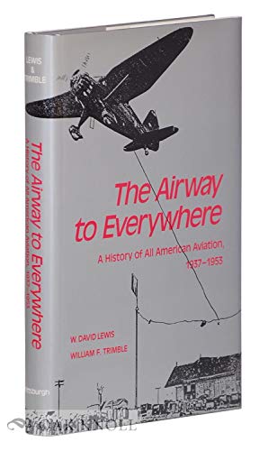 Imagen de archivo de The Airway to Everywhere A History of all American Aviation, 1937-1953 a la venta por Willis Monie-Books, ABAA