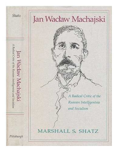 Jan Waclaw Machajski: A Radical Critic of the Russian Intelligentsia and Socialism.