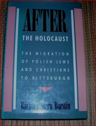 After the Holocaust: The MIgration of Polish Jews and Christians to Pittsburgh (INSCRIBED)