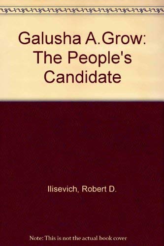 Stock image for Galusha A. Grow : The People's Candidate for sale by Better World Books