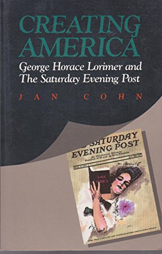 Stock image for Creating America: George Horace Lorimer and the Saturday evening post for sale by Wonder Book