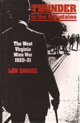 Thunder in the Mountains : The West Virginia Mine Wars, 1920-21 - Savage, Lon K.