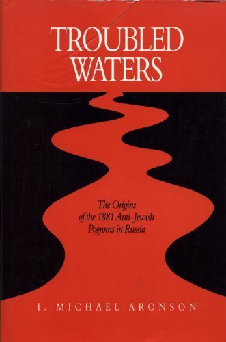 Troubled Waters: The Origins of the 1881 Anti-Jewish Pogroms in Russia