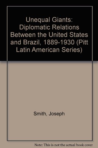 Imagen de archivo de UNEQUAL GIANTS ;; Diplomatic relations between the United States and Brazil, 1889-1930 a la venta por Libros Latinos