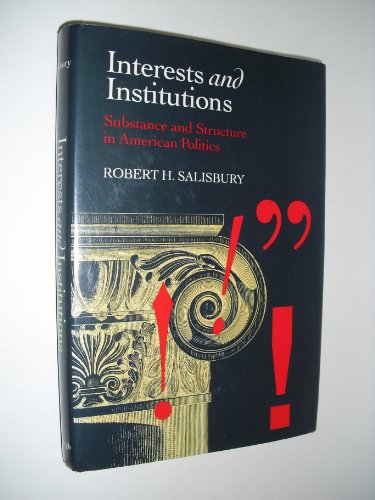 Stock image for Interests and Institutions : Substance and Structure in American Politics for sale by Better World Books