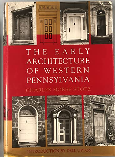 9780822937876: The Early Architecture Of Western Pennsylvania: A Record of Building Before 1860 Based Upon the Western Pennsylvania Architectural Survey, a Project ... with an Introduction by Fiske Kimball