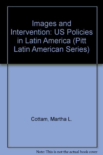 Stock image for Images and Intervention: U.S. Policies in Latin America (Pitt Latin American Series) for sale by dsmbooks