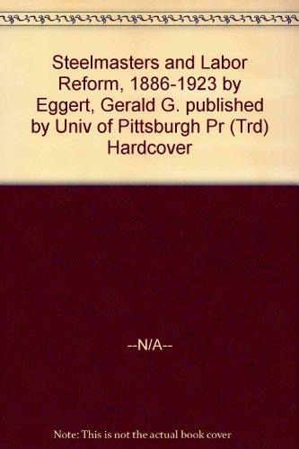9780822938019: Steelmasters and Labor Reform, 1886-1923