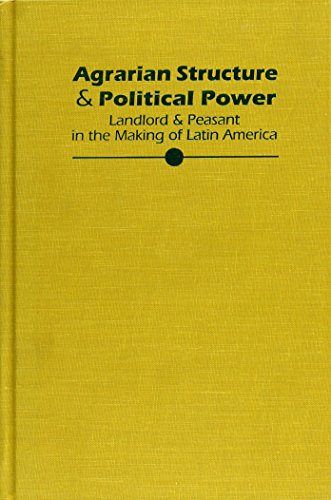 Stock image for Agrarian Structure & Political Power: Landlord & Peasant in the Making of Latin America for sale by ThriftBooks-Dallas