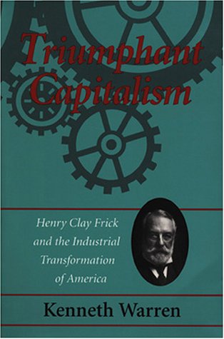9780822938897: Triumphant Capitalism: Henry Clay Frick and the Industrial Transformation of America
