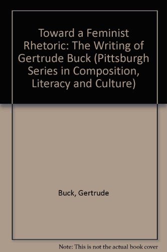 Stock image for Toward a Feminist Rhetoric: The Writing of Gertrude Buck (Pittsburgh Series in Composition, Literacy and Culture) for sale by Kennys Bookstore