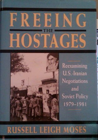 Freeing the Hostages: Reexamining U.S.-Iranian Negotiations and Soviet Policy, 1979-1981 (Pitt Se...