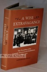 Beispielbild fr A Wise Extravagance: The Founding of the Carnegie International Exhibitions, 1895-1901 zum Verkauf von Books From California