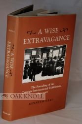 9780822939252: A Wise Extravagance: The Founding of the Carnegie International Exhibitions, 1895-1901