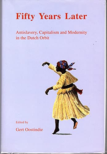 Beispielbild fr Fifty Years Later : antislavery, capitalism and modernity in the Dutch orbit. zum Verkauf von Kloof Booksellers & Scientia Verlag