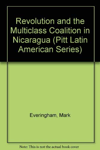 Stock image for Revolution and the Multiclass Coalition in Nicaragua (Pitt Latin American Series) for sale by The Book Cellar, LLC