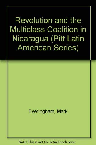 9780822939337: Revolution and the Multiclass Coalition in Nicaragua (Pitt Latin American Series)