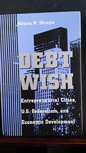 9780822939429: Debt Wish: Entrepreneurial Cities, U.S. Federalism, and Economic Development