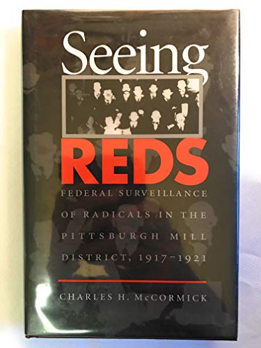 Beispielbild fr Seeing Reds : Federal Surveillance of Radicals in the Pittsburgh Mill District, 1917-1921. zum Verkauf von Kloof Booksellers & Scientia Verlag