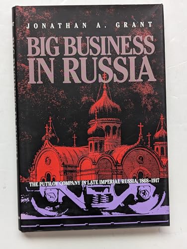 Beispielbild fr Big Business in Russia : The Putilov Company in Late Imperial Russia, 1868-1917 zum Verkauf von Better World Books