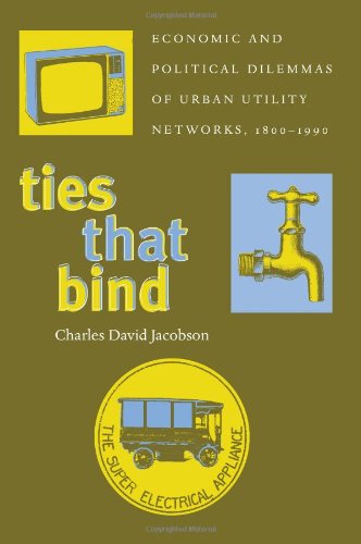 Beispielbild fr Ties That Bind: Economic and Political Dilemmas of Urban Utility Networks, 1800?1990 (Political Science) zum Verkauf von Riverby Books (DC Inventory)