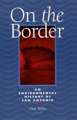 Beispielbild fr On the Border : An Environmental History of San Antonio zum Verkauf von Better World Books