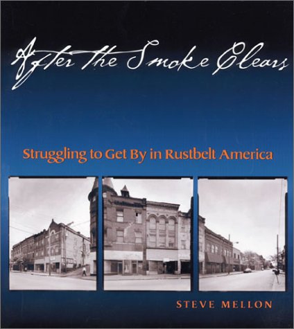 Stock image for After the Smoke Clears : Struggling to Get by in Rustbelt America for sale by Works on Paper