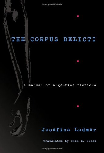Imagen de archivo de The Corpus Delicti : A Manual of Argentine Fictions a la venta por Better World Books