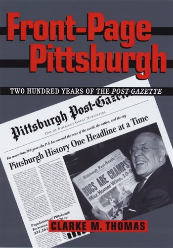 Stock image for Front-Page Pittsburgh: Two Hundred Years of the Post-Gazette for sale by ThriftBooks-Dallas