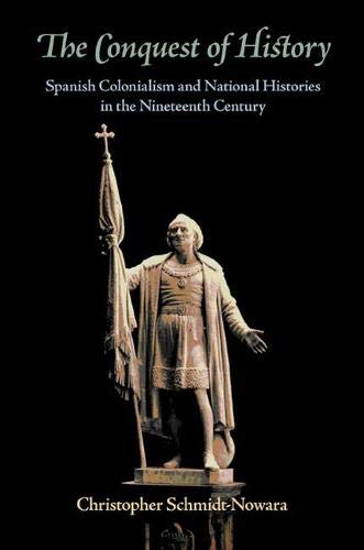 9780822942924: The Conquest of History: Spanish Colonialism and National Histories in the Nineteenth Century (Pitt Latin American Series)