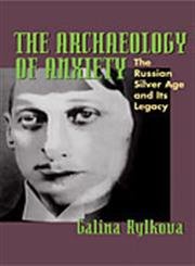 9780822943167: The Archaeology of Anxiety: The Russian Silver Age and Its Legacy (Pitt Russian East European) (Pitt Russian East European Studies)