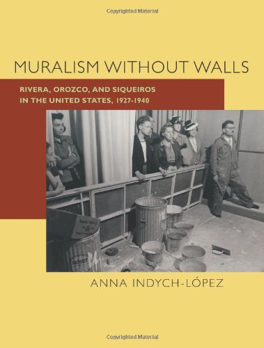 Muralism Without Walls: Rivera, Orozco, and Siqueiros in the United States, 1927-1940 (Illuminations: Cultural Formations of the Americas) - Indych-Lopez, A.