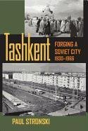 9780822943945: Tashkent: Forging a Soviet City, 1930-1966