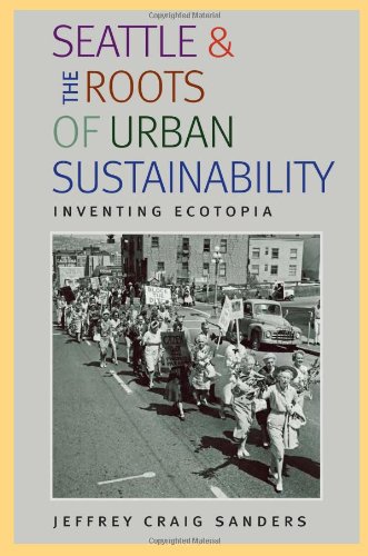 Beispielbild fr Seattle and the Roots of Urban Sustainability : Inventing Ecotopia zum Verkauf von Better World Books