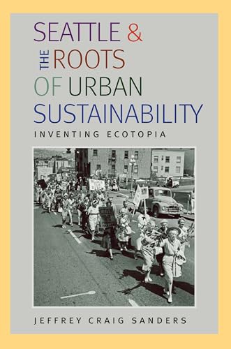 9780822943952: Seattle and the Roots of Urban Sustainability: Inventing Ecotopia (Pittsburgh Hist Urban Environ)