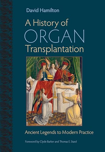 9780822944133: A History of Organ Transplantation: Ancient Legends to Modern Practice