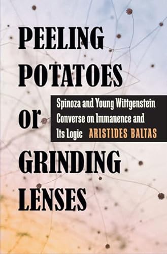 9780822944164: Peeling Potatoes or Grinding Lenses: Spinoza and Young Wittgenstein Converse on Immanence and Its Logic