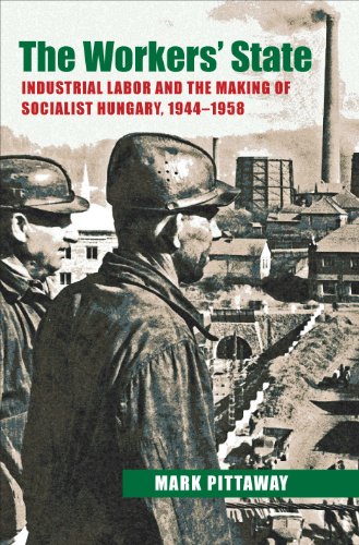 Imagen de archivo de The Workers' State: Industrial Labor and the Making of Socialist Hungary, 1944 "1958 (Russian and East European Studies) a la venta por AwesomeBooks