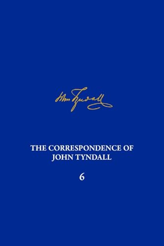 Stock image for The Correspondence of John Tyndall, Volume 6: The Correspondence, November 1856-February 1859 (Volume 6) for sale by Midtown Scholar Bookstore