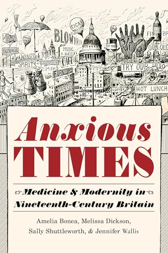 Stock image for Anxious Times: Medicine and Modernity in Nineteenth-Century Britain (Sci & Culture in the Nineteenth Century) for sale by Amazing Books Pittsburgh