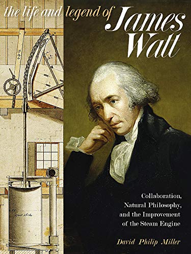 9780822945581: THE LIFE AND LEGEND OF JAMES WATT: Collaboration, Natural Philosophy, and the Improvement of the Steam Engine (Sci & Culture in the Nineteenth Century)