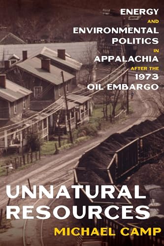 Beispielbild fr Unnatural Resources: Energy and Environmental Politics in Appalachia After the 1973 Oil Embargo zum Verkauf von Buchpark