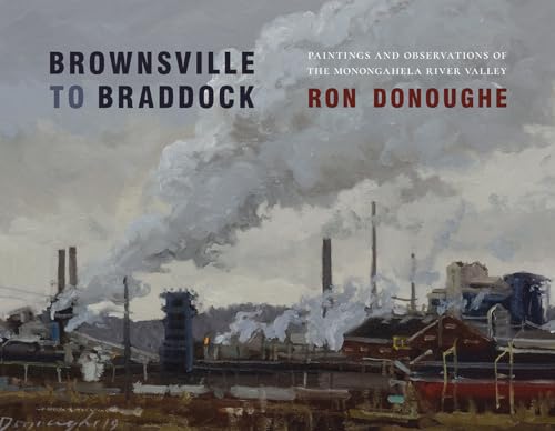Stock image for Brownsville to Braddock: Paintings and Observations of the Monongahela River Valley for sale by Half Price Books Inc.
