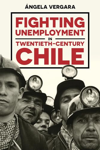 Stock image for Fighting Unemployment in Twentieth-Century Chile (Pitt Latin American Series) for sale by HPB-Red