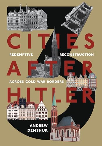 Beispielbild fr Three Cities After Hitler: Redemptive Reconstruction Across Cold War Borders (Russian and East European Studies) zum Verkauf von Midtown Scholar Bookstore