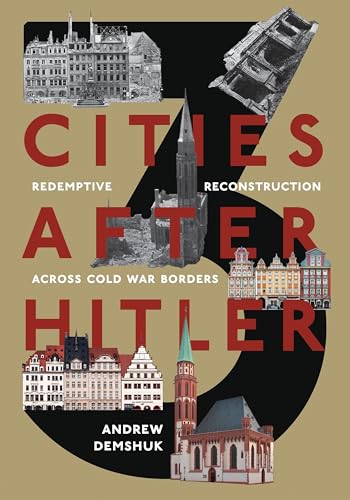 9780822946977: Three Cities After Hitler: Redemptive Reconstruction Across Cold War Borders (Russian and East European Studies)