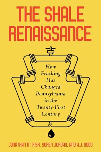 Beispielbild fr The Shale Renaissance: How Fracking Has Changed Pennsylvania in the Twenty-First Century zum Verkauf von Books From California