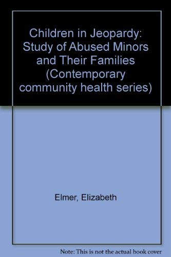 9780822951308: Children in Jeopardy: Study of Abused Minors and Their Families (Contemporary community health series)