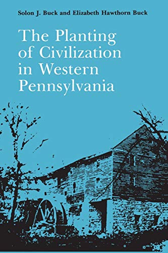 Beispielbild fr The Planting of Civilization in Western Pennsylvania (The Library of Western Pennsylvania History) zum Verkauf von Wonder Book