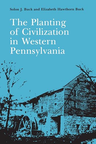 Imagen de archivo de The Planting of Civilization in Western Pennsylvania (The Library of Western Pennsylvania History) a la venta por Wonder Book